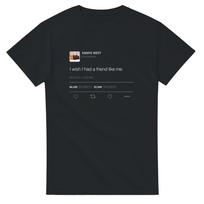 Kanye West Tweet I Wish I Had A Friend Like Me T-shirt Summer Men's Women's Cotton Clothing Top Streetwear S