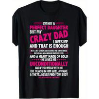 Funny  I'm Not A Perfect Daughter But My Crazy Dad Loves Me  T-Shirt - Soft 100% Cotton Unisex Loose Fit Short Sleeve Tee, British Graphic Print, S juoda