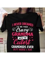 I Never Dreamed I'd Be This Crazy Grandma T-Shirts For Wo'unisex Summer Tee Shirt Femme Casual Short Sleeve Round Neck Tops T-Shirts S įvairiaspalvis