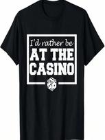 I'd Rather Be At The Casino Shirt - Funny Gambler T-Shirt S įvairiaspalvis
