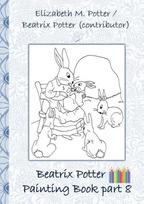 Beatrix Potter Painting Book Part 8 ( Peter Rabbit ): Colouring Book, coloring, crayons, coloured pencils colored, Children's books,  children, adults, adult, grammar school, Easter, Christmas, birthday, 5-8 years old, present, gift, primary school, presc