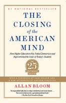 The Closing of the American Mind: How Higher Education Has Failed Democracy and Impoverished the Souls of Today's Students