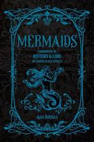 Mermaids: A Handbook of History & Lore from Sirens to Sea Spirits