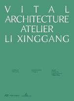 Vital Architecture: Atelier Li Xinggang