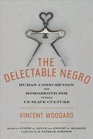 Delectable Negro: Human Consumption and Homoeroticism within US Slave Culture