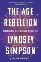 The Age Rebellion: Supercharge the Second Half of Your Life