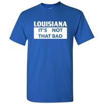 Louisiana It's Not That Bad - State Pride T-Shirt - Royal S