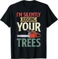Silently Judging Trees Arborist Logger Woodworker Chainsaw Gift Unisex T-Shirt S įvairiaspalvis