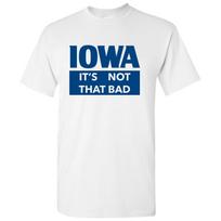 Iowa It's Not That Bad - State Pride T-Shirt - White L