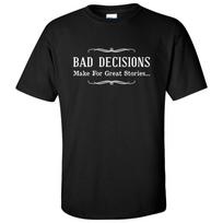 Bad Decisions Make Great Stories, Funny, Humor T Shirt - Black 2XL