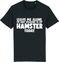 Leave me alone - i'm only speaking to my hamster today funny t-shirt S įvairiaspalvis