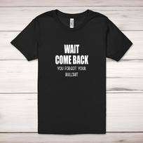 Wait Come Back Adult T-Shirt S įvairiaspalvis