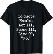 To Quote Hamlet Funny Literary Acting Actor No Joke Gift Unisex T-Shirt S įvairiaspalvis