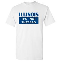 Illinois It's Not That Bad - State Pride T-Shirt - White S