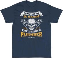 Think Your Job Is Hard  Funny Plumber Gift Handyman Gift TShirt 100 Cotton ONeck Short Sleeve Summer Casual Mens Tshirt S