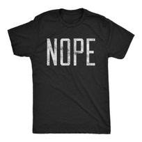 Men's Nope T Shirt Funny Not Today Sarcasm Humorous Joke Gag Gift for Adult S įvairiaspalvis