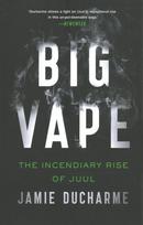 Big Vape: The Incendiary Rise of Juul