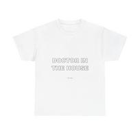 Doctor In The House - Funny Unisex T-Shirt Gift Idea M