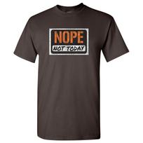 Nope Not Today Unisex T-Shirt M