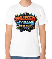 I Paused My Game T-Shirt Gamer Funny Gaming Gift Unisex Tee XL