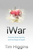 iWar: Fortnite, Musk, Spotify, and the Siege of Apple