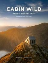 Cabin Wild - Alpine Bivouac Huts: Volume 1: West - Mediterranean to Mont Blanc