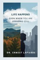 Life Happens: Even When You Are Standing Still