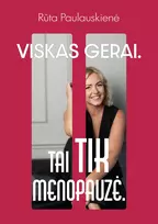 Rūta Paulauskienė VISKAS GERAI. TAI TIK MENOPAUZĖ