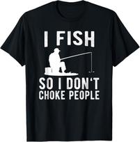 I Fish So I Don't Choke People Funny Fishing T-Shirt Small S įvairiaspalvis