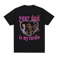 2025Summer Twilight Your Dad Is My Cardio Graphic Men's Retro Fashion Short Sleeve T-shirts Man 100% Pure Cotton Printed T-shirt XL