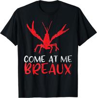 Come At Me Breaux Crawfish Funny Cajun T-Shirt Unisex T-Shirt S