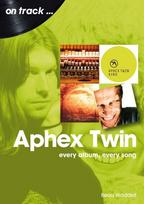 Aphex Twin On Track: Every Album, Every Song