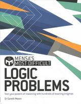 Mensa's Most Difficult Logic Problems: Test your powers of reasoning with exacting enigmas