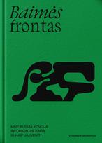 Baimės frontas. Kaip Rusija kovoja informacinį karą ir kaip ją įveikti?