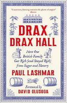 Drax of Drax Hall: How One British Family Got Rich (and Stayed Rich) from Sugar and Slavery