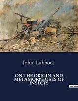 ON THE ORIGIN AND METAMORPHOSES OF INSECTS: The Evolution and transition of Insect Life Stages