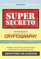 Super Secreto - The Third Epoch of Cryptography: Multiple, exponential, quantum-secure and above all, simple and practical Encryption for Everyone