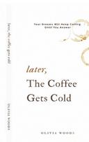 Later, the Coffee Gets Cold: Your Dreams Will Keep Calling Until You Answer