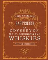 Curious Bartender: An Odyssey of Malt, Bourbon & Rye Whiskies