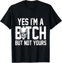Yes I'm A Bitch But Not Yours Funny Skull Sarcastic T-Shirt S įvairiaspalvis