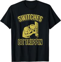 Switches Be Trippin Funny Master Electrician Fuse Box Gift Unisex T-Shirt S įvairiaspalvis