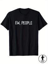 Funny  Ew, People  Graphic T-Shirt - Unisex Casual Round Neck Short Sleeve Tee S įvairiaspalvis