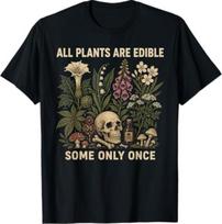 All Plants are Edible Some Only Once Funny T-Shirt S įvairiaspalvis