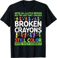Broken Crayons Still Color Mental Health Matters Awareness T-Shirt S
