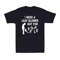 I Need A Leaf Blower But For People Funny Garden Gardener Saying Men's T-Shirt S įvairiaspalvis