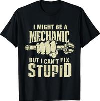 I Might be a Mechanic but I Can't Fix Stupid Maintenance Man Gift Unisex T-Shirt XL