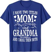 I Have Two Titles Mom And Grandma Mothers Day T-Shirt S