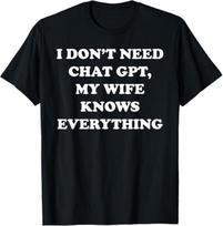 I Don't Need Chat GPT My Wife Knows Everything Husband Men T-Shirt S įvairiaspalvis