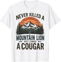 Never Killed A Mountain Lion But I've Choked A Cougar Quotes T-Shirt Unisex T-Shirt S įvairiaspalvis