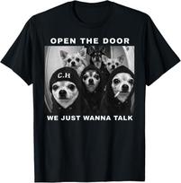 Open The Door We Just Wanna Talk Funny Chihuahua Dog Meme Gift Unisex T-Shirt S įvairiaspalvis